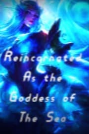 Reincarnated as the Goddess of the sea